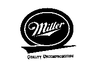 MILLER QUALITY UNCOMPROMISING