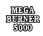 MEGA BURNER 5000