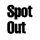 SPOT OUT