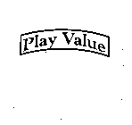PLAY VALUE