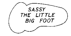 SASSY THE LITTLE BIG FOOT