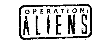 OPERATION: ALIENS