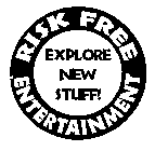 RISK FREE ENTERTAINMENT EXPLORE NEW STUFF!
