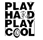 PLAY HARD PLAY COOL