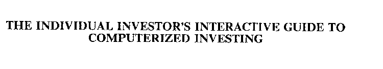 THE INDIVIDUAL INVESTOR'S INTERACTIVE GUIDE TO COMPUTERIZED INVESTING