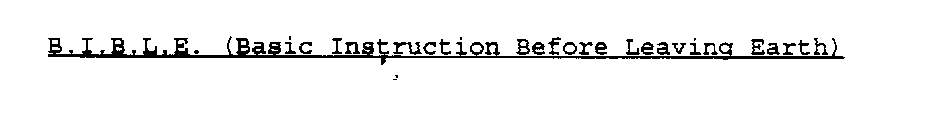B.I.B.L.E. (BASIC INSTRUCTION BEFORE LEAVING EARTH)
