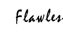FLAWLESS!