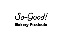 SO-GOOD! BAKERY PRODUCTS