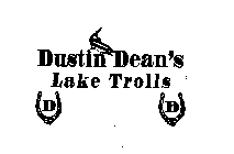 DUSTIN DEAN'S LAKE TROLLS D D