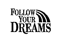 FOLLOW YOUR DREAMS