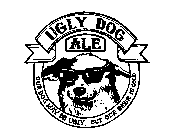 UGLY DOG ALE OUR DOG MAY BE UGLY, BUT OUR BEER IS GOLD