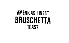 AMERICAS FINEST BRUSCHETTA TOAST