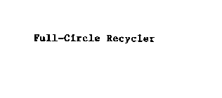 FULL-CIRCLE RECYCLER