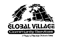 GLOBAL VILLAGE COMMUNITY SERVICES A PROJECT OF RANDOLPH CHILDREN'S HOME