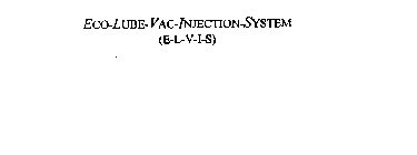 ECO-LUBE-VAC-INJECTION-SYSTEM (E-L-V-I-S)