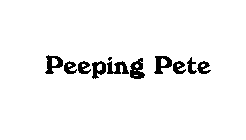 PEEPING PETE