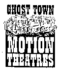 GHOST TOWN MOTION THEATRES