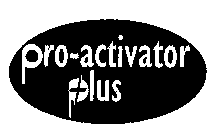 PRO-ACTIVATOR PLUS