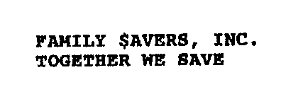 FAMILY $AVERS, INC. TOGETHER WE SAVE