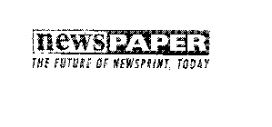 NEWSPAPER THE FUTURE OF NEWSPRINT, TODAY