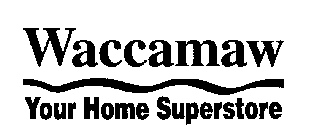 WACCAMAW YOUR HOME SUPERSTORE