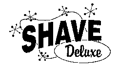 SHAVE DELUXE