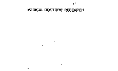 MEDICAL DOCTORS' RESEARCH