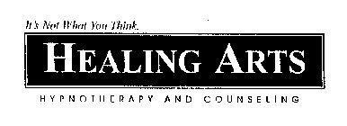IT'S NOT WHAT YOU THINK. HEALING ARTS HYPNOTHERAPY AND COUNSELING