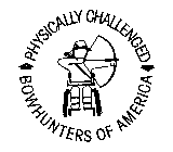 PHYSICALLY CHALLENGED BOWHUNTERS OF AMERICA