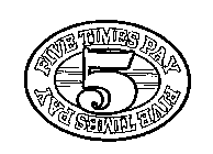 5 FIVE TIMES PAY