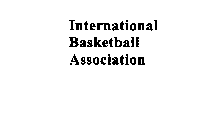 INTERNATIONAL BASKETBALL ASSOCIATION