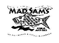 MAD SAM'S GRILLE AND BAR WE DO THINGS A LITTLE DIFFERENT