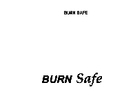 BURN SAFE