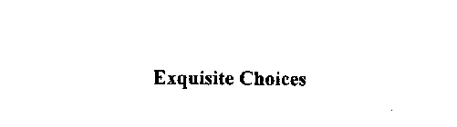EXQUISITE CHOICES