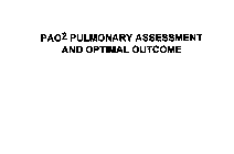 PAO2 PULMONARY ASSESSMENT AND OPTIMAL OUTCOME