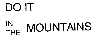 DO IT IN THE MOUNTAINS