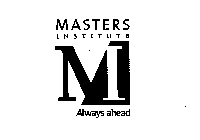 MASTERS INSTITUTE M ALWAYS AHEAD