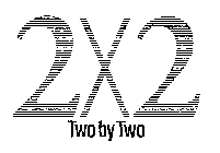 2X2 TWO BY TWO