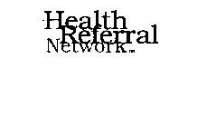 HEALTH REFERRAL NETWORK