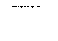 THE COLLEGE OF MANAGED CARE