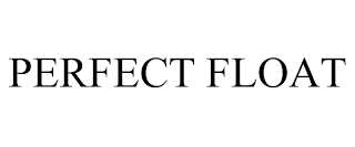 PERFECT FLOAT