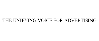 THE UNIFYING VOICE FOR ADVERTISING