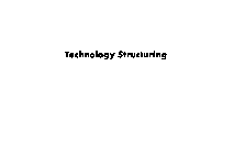 TECHNOLOGY STRUCTURING
