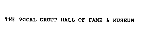 THE VOCAL GROUP HALL OF FAME & MUSEUM