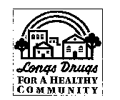 LONGS DRUGS FOR A HEALTHY COMMUNITY