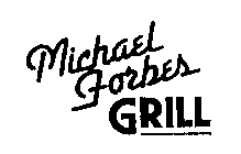 MICHAEL FORBES GRILL