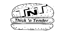 TNT THICK 'N TENDER
