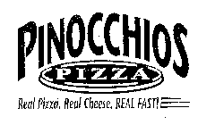 PINOCCHIOS PIZZA REAL PIZZA. REAL CHEESE. REAL FAST!