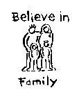 BELIEVE IN FAMILY