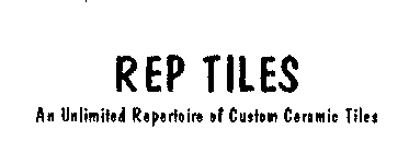 REP TILES AN UNLIMITED REPERTOIRE OF CUSTOM CERAMIC TILES